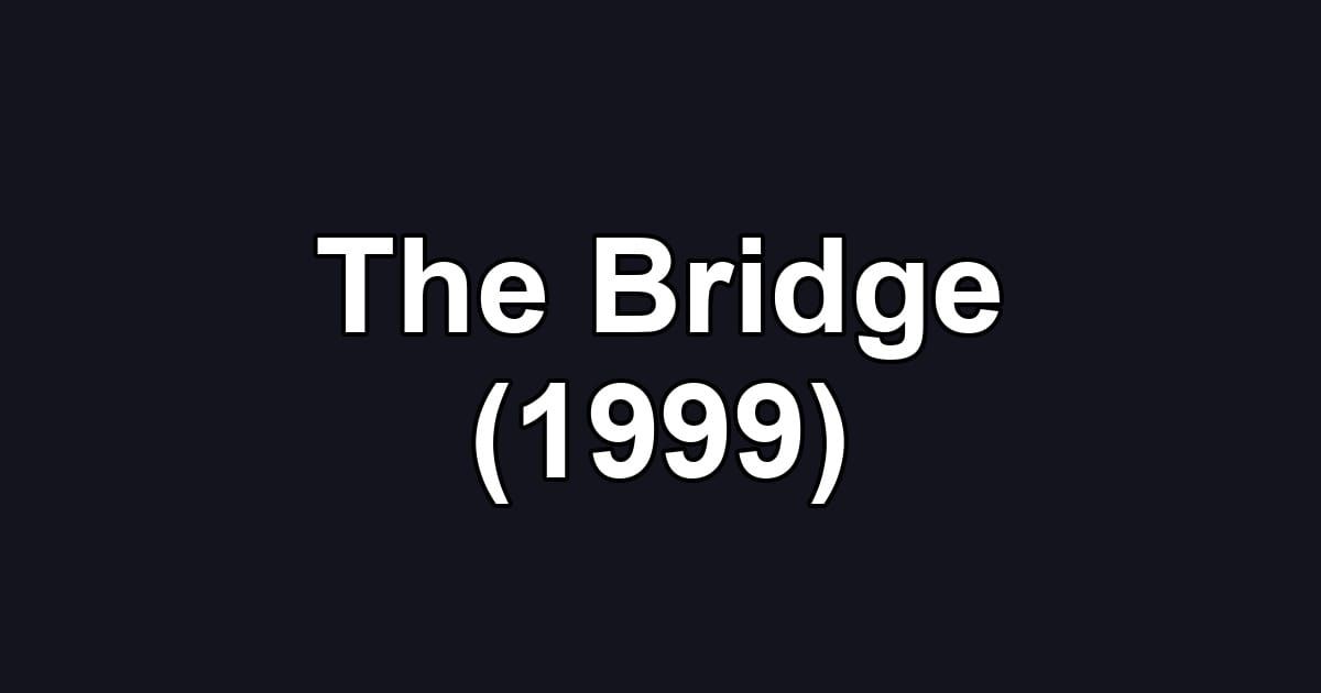 The Bridge (1999)