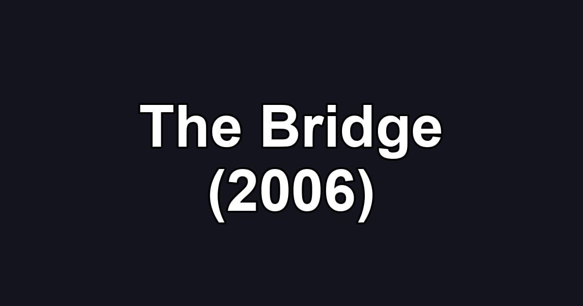 The Bridge (2006)