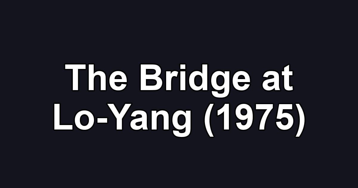 The Bridge at Lo-Yang (1975)
