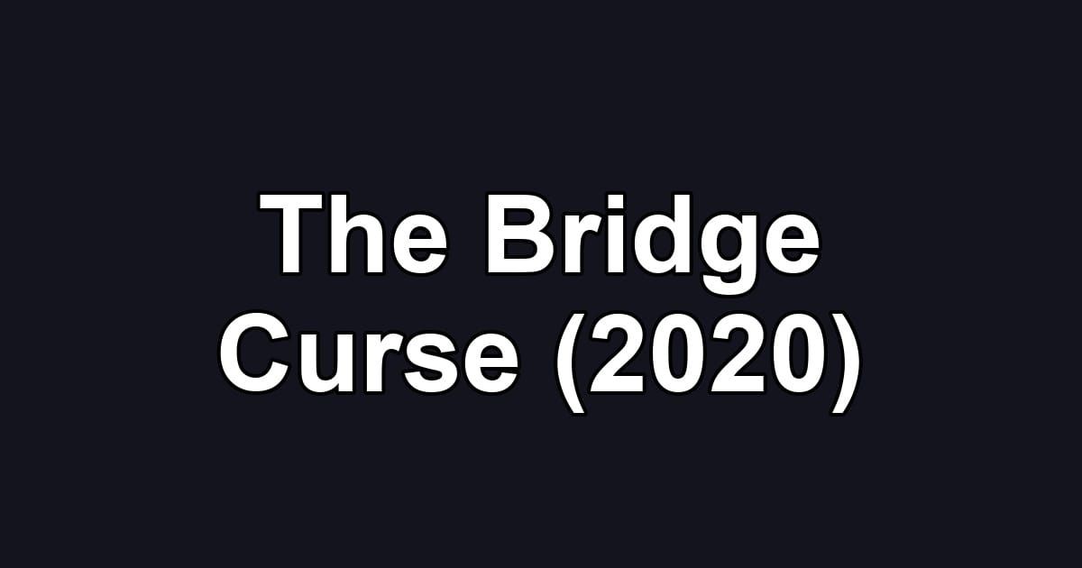 The Bridge Curse (2020)