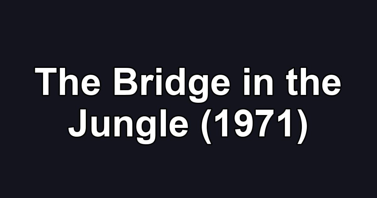 The Bridge in the Jungle (1971)