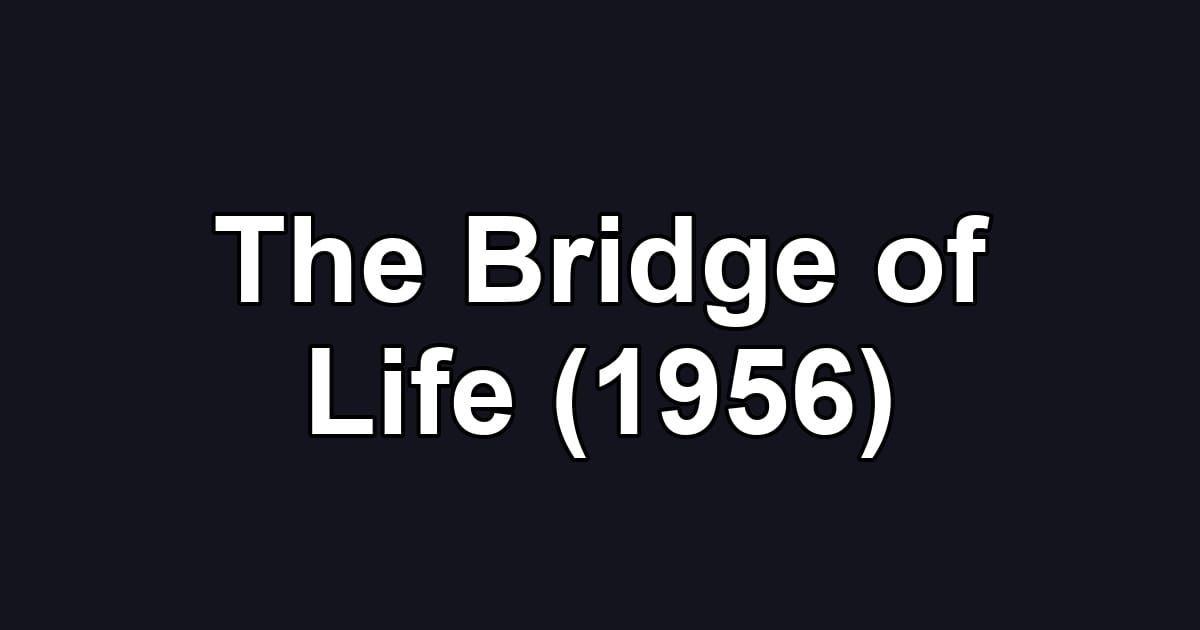 The Bridge of Life (1956)