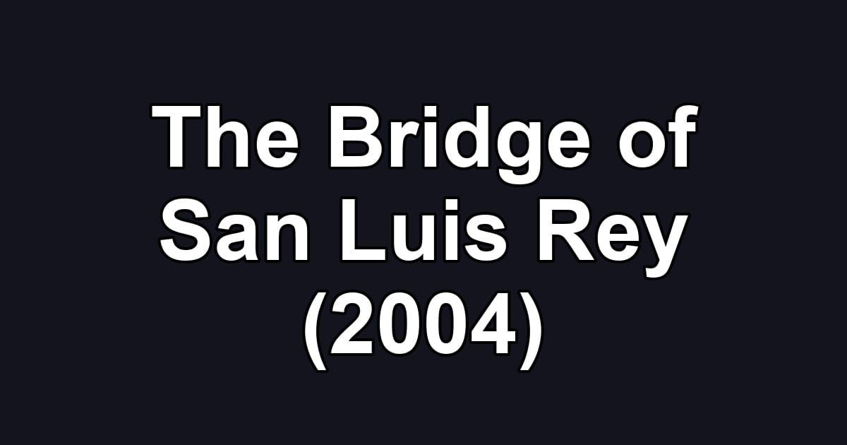 The Bridge of San Luis Rey (2004)