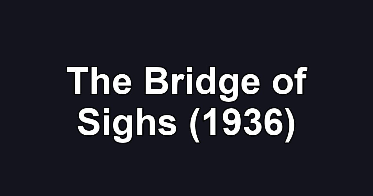 The Bridge of Sighs (1936)