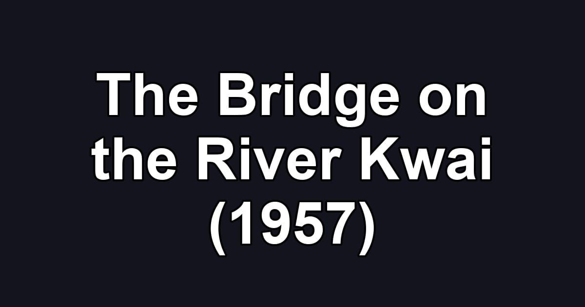 The Bridge on the River Kwai (1957)