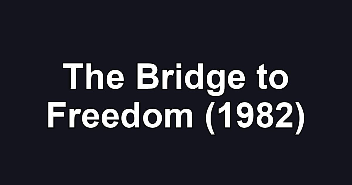 The Bridge to Freedom (1982)