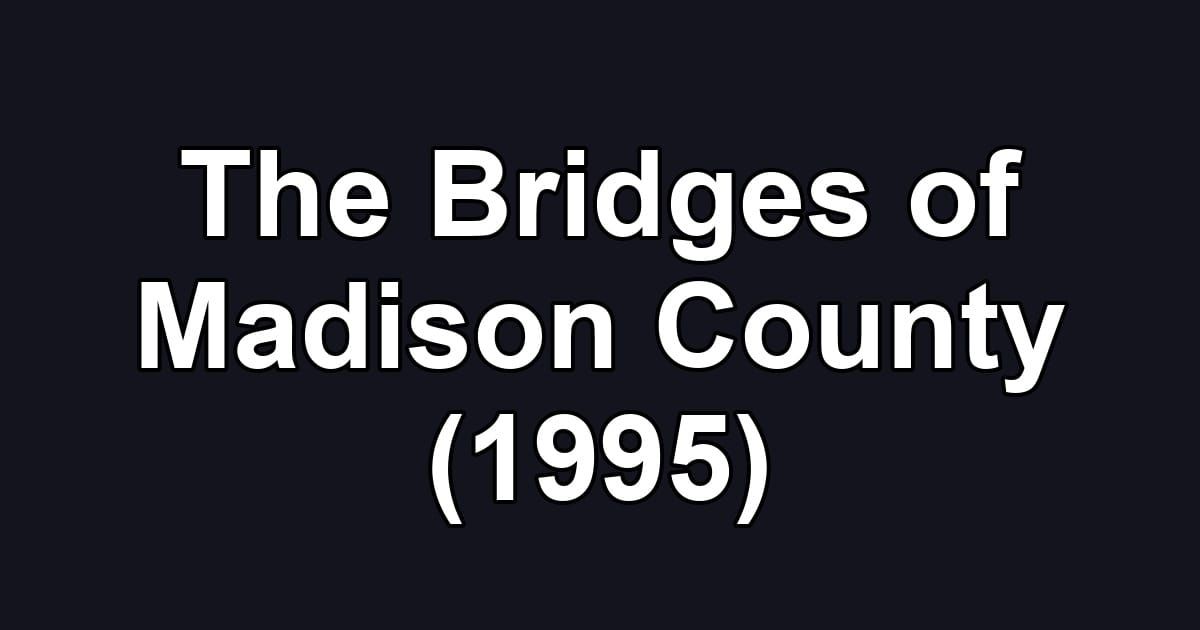 The Bridges of Madison County (1995)