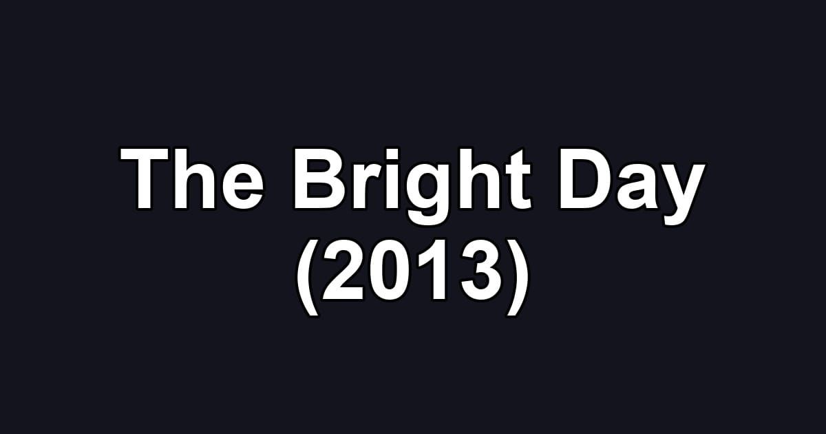 The Bright Day (2013)