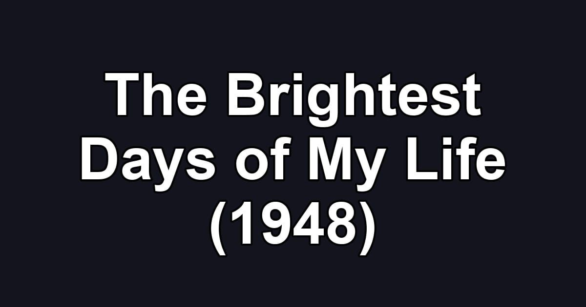 The Brightest Days of My Life (1948)