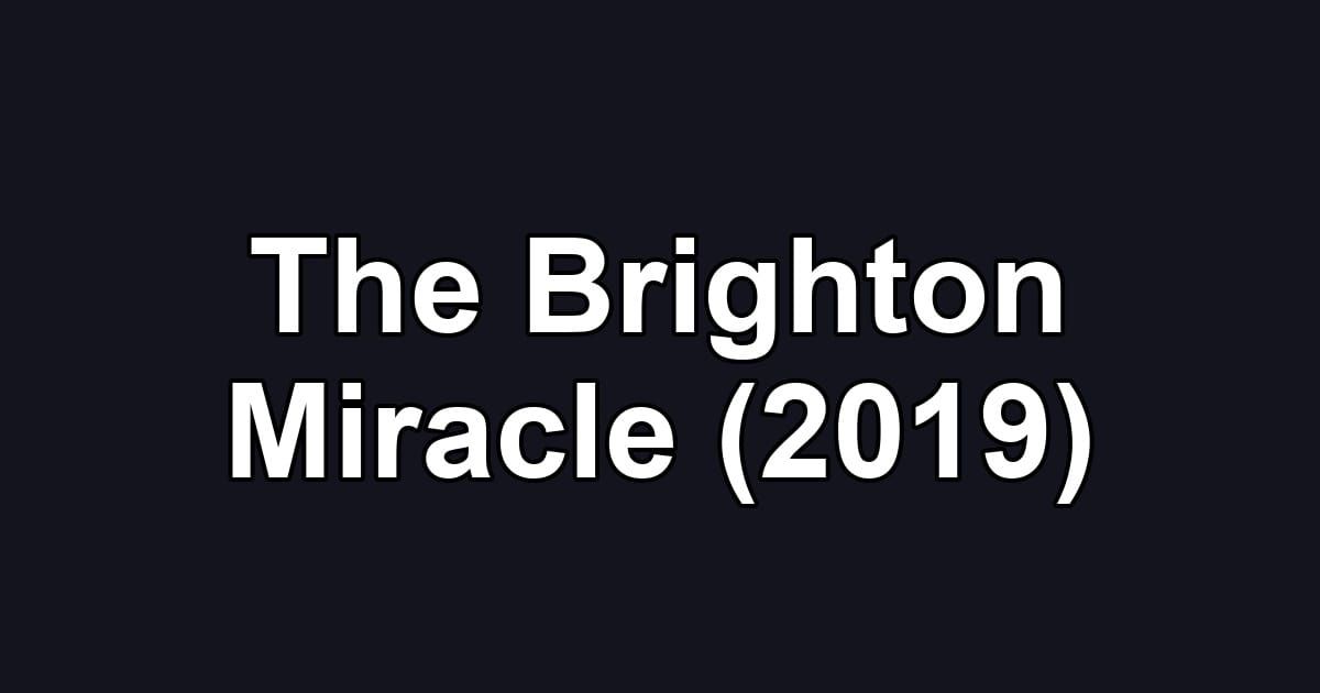 The Brighton Miracle (2019)