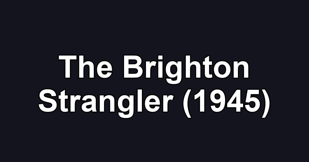 The Brighton Strangler (1945)