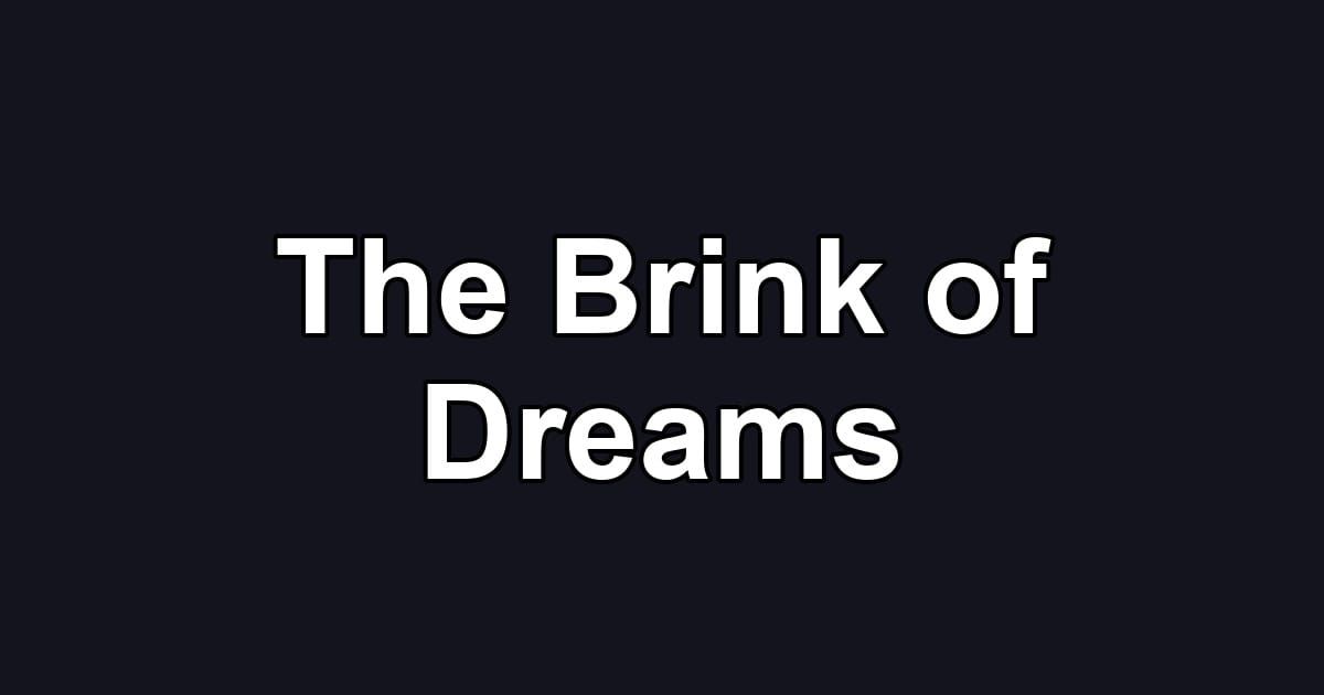 The Brink of Dreams