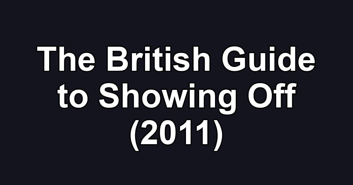 The British Guide to Showing Off (2011)