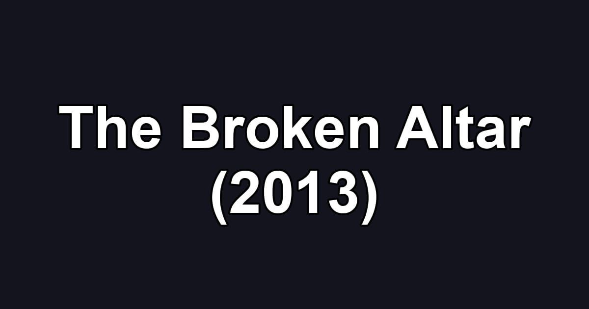 The Broken Altar (2013)