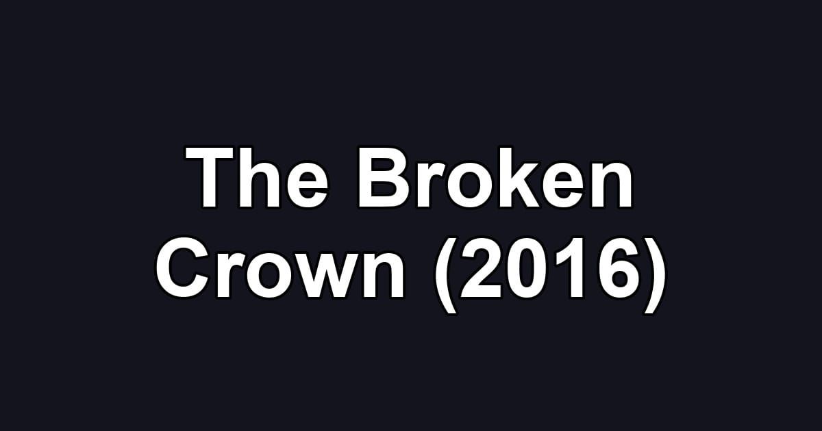 The Broken Crown (2016)