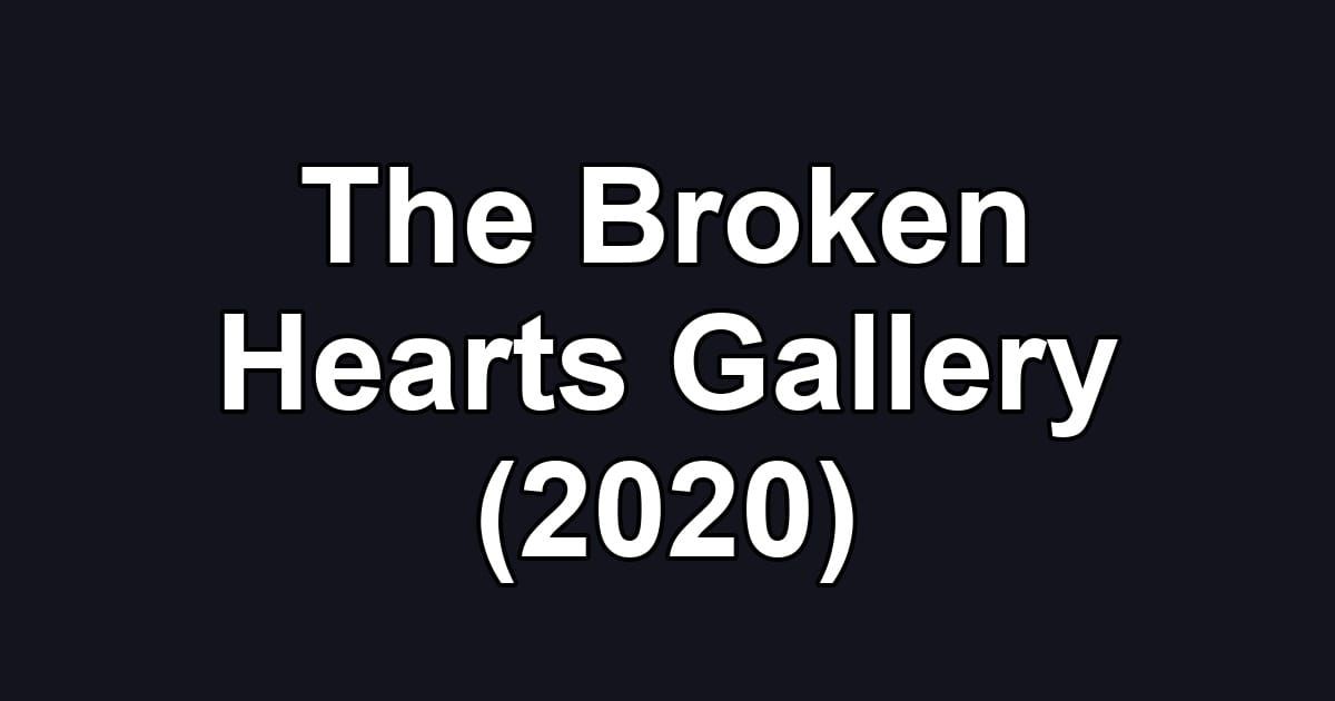 The Broken Hearts Gallery (2020)