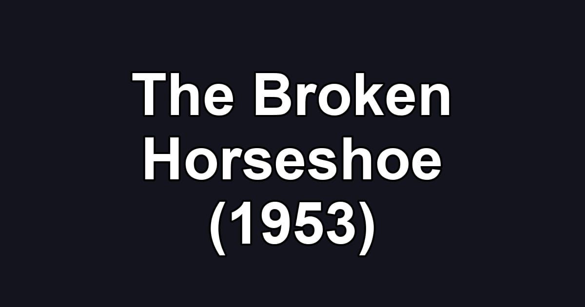 The Broken Horseshoe (1953)