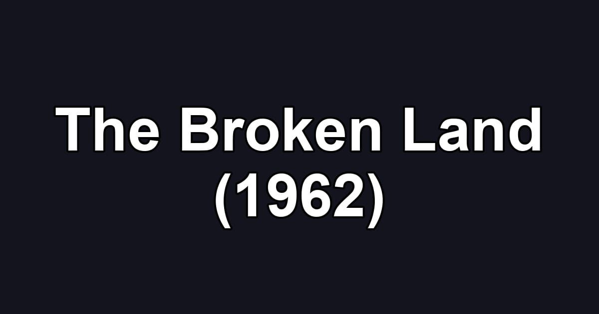 The Broken Land (1962)