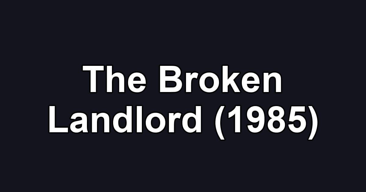 The Broken Landlord (1985)