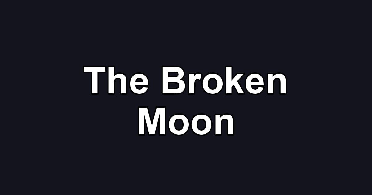 The Broken Moon