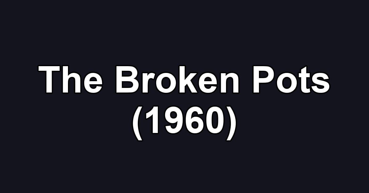 The Broken Pots (1960)