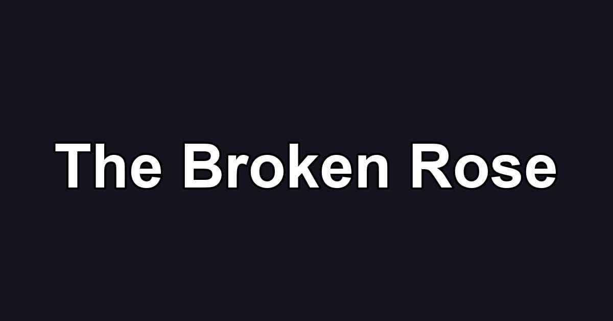The Broken Rose