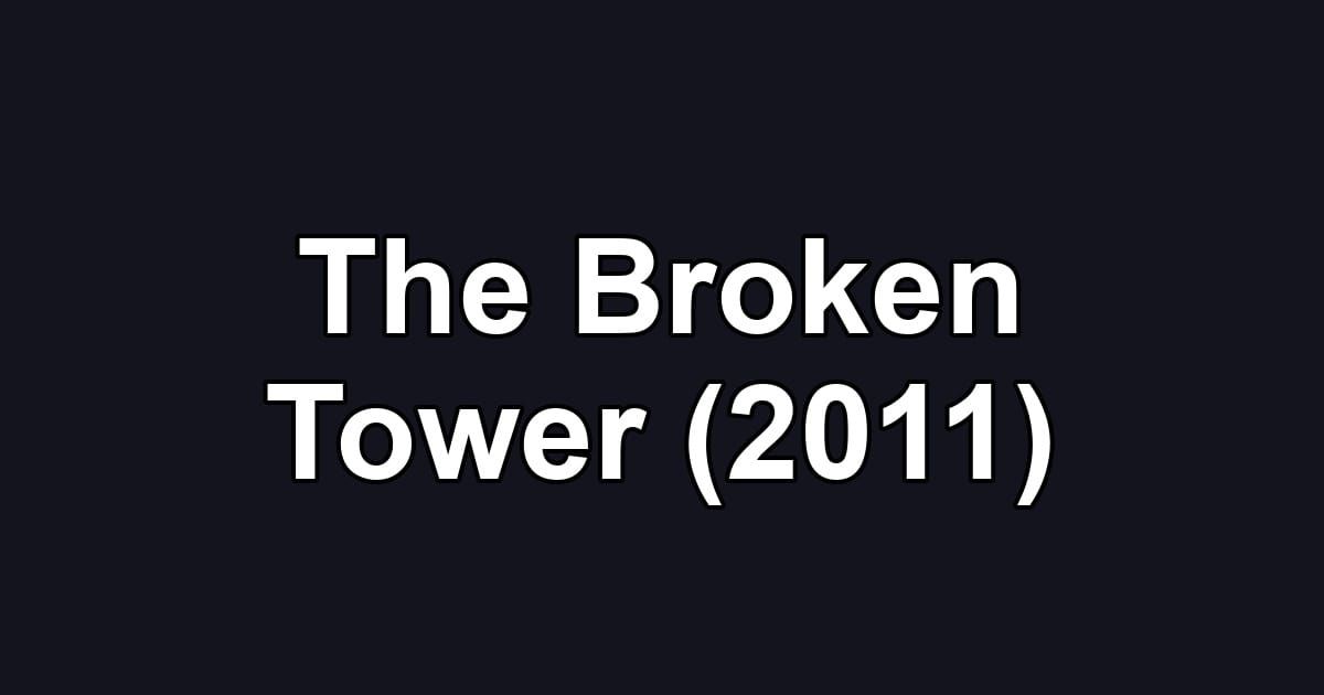 The Broken Tower (2011)