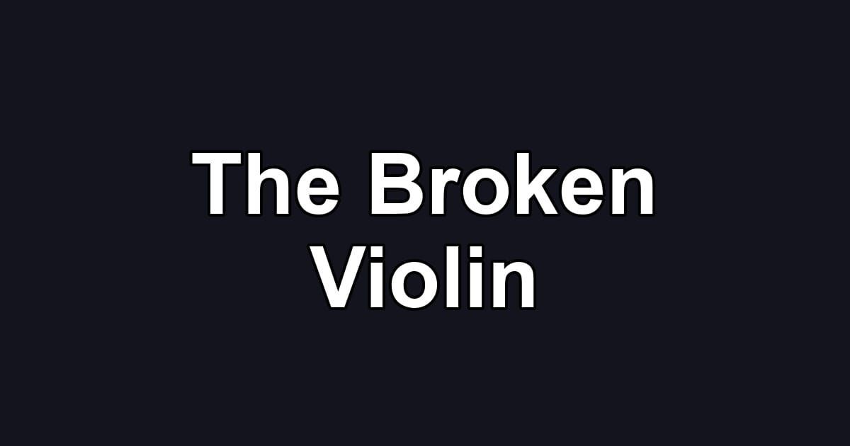 The Broken Violin
