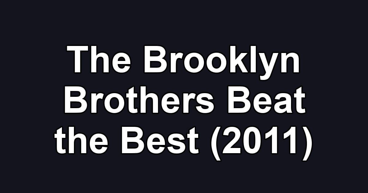 The Brooklyn Brothers Beat the Best (2011)