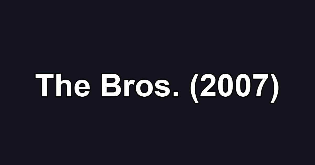 The Bros. (2007)