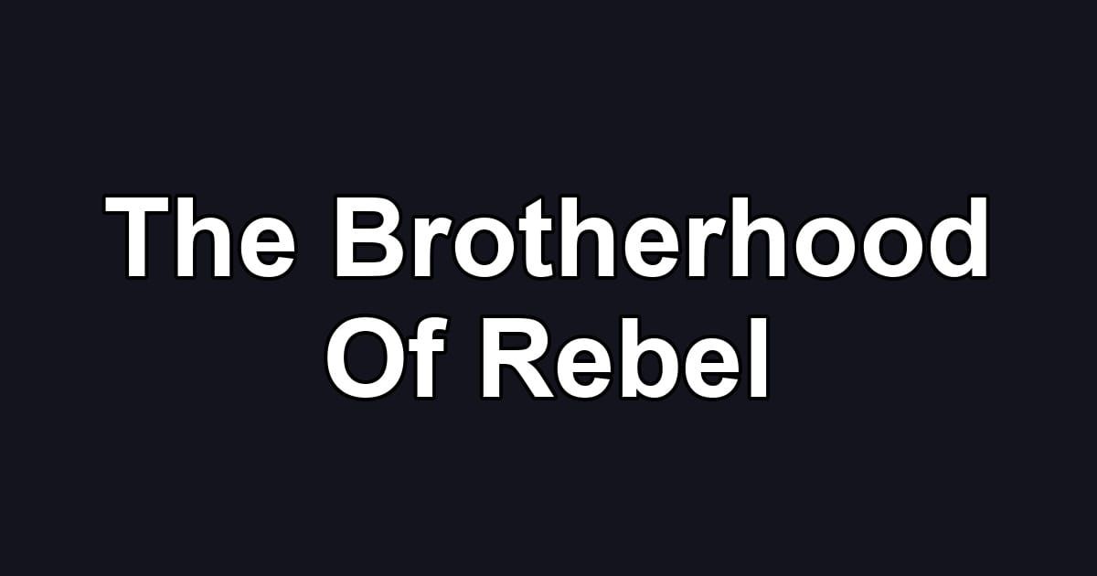 The Brotherhood Of Rebel