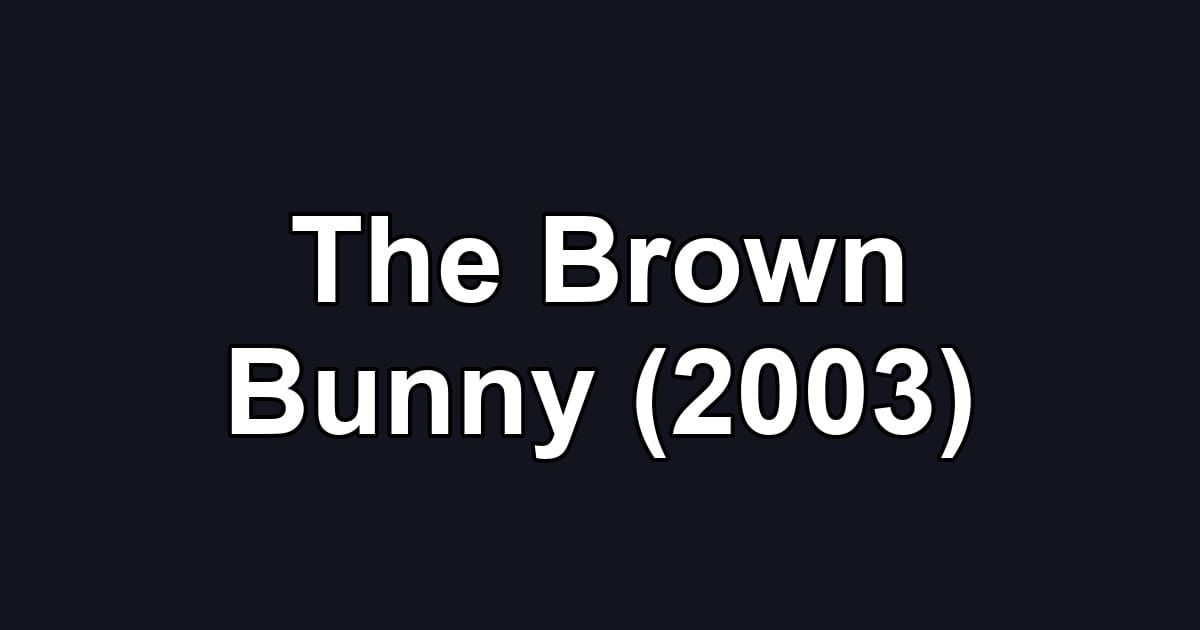 The Brown Bunny (2003)