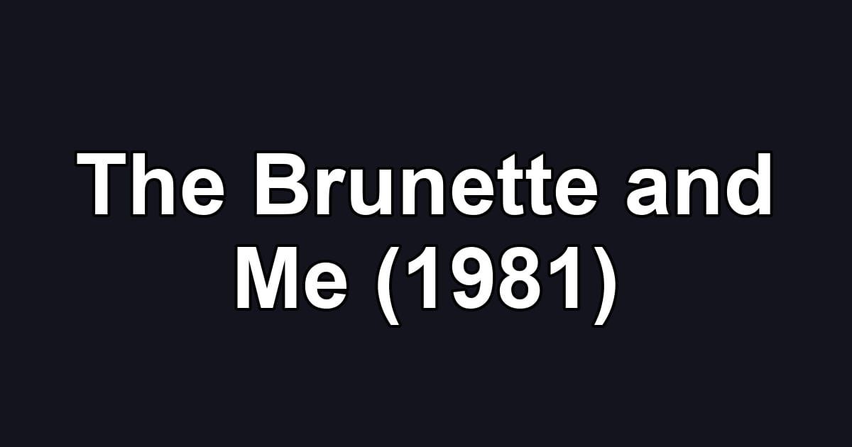 The Brunette and Me (1981)