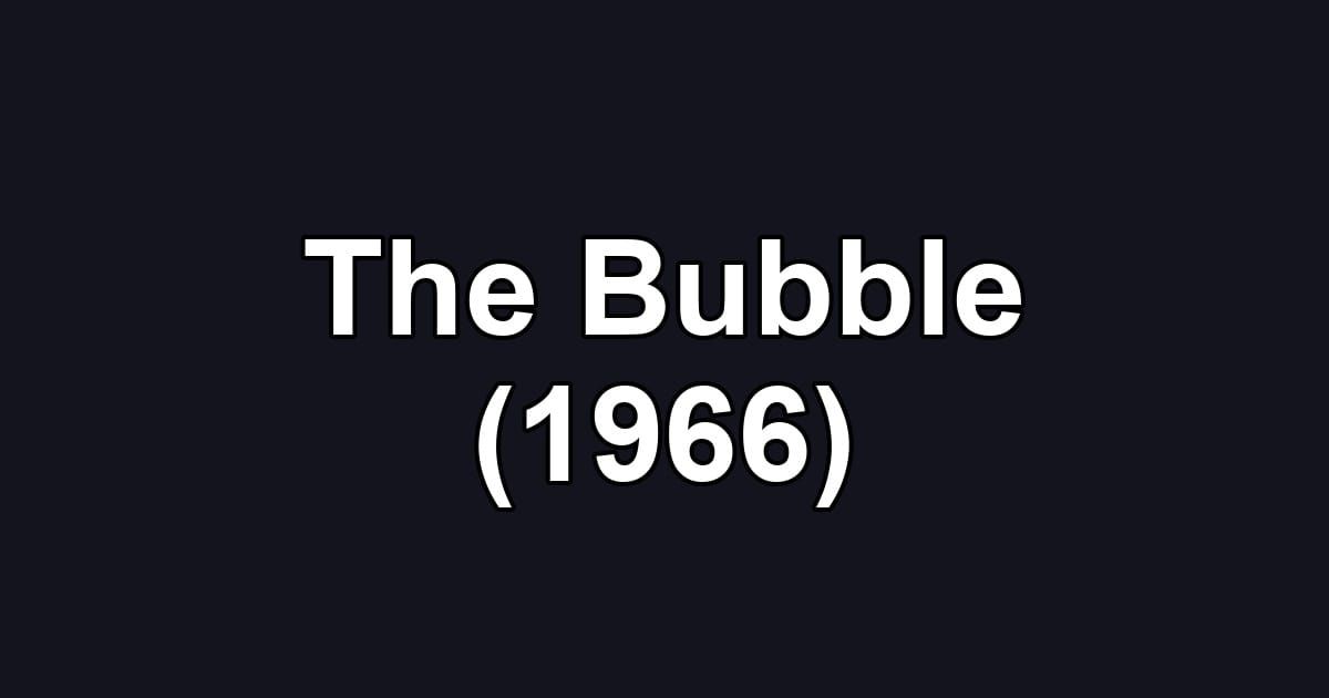 The Bubble (1966)