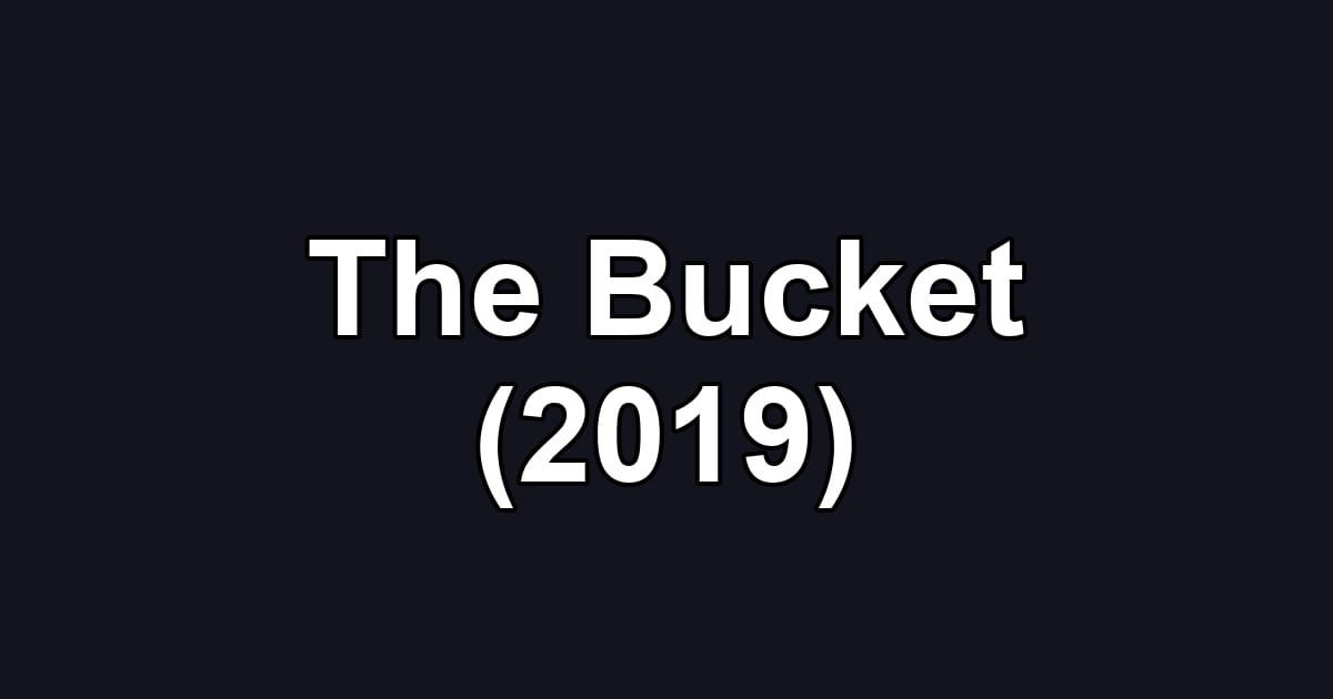 The Bucket (2019)