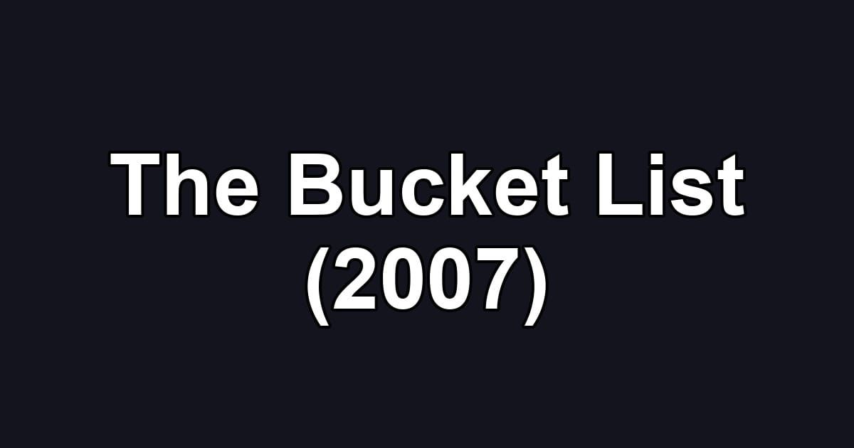 The Bucket List (2007)