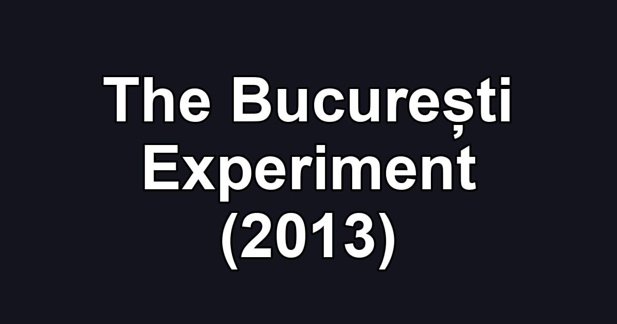 The București Experiment (2013)