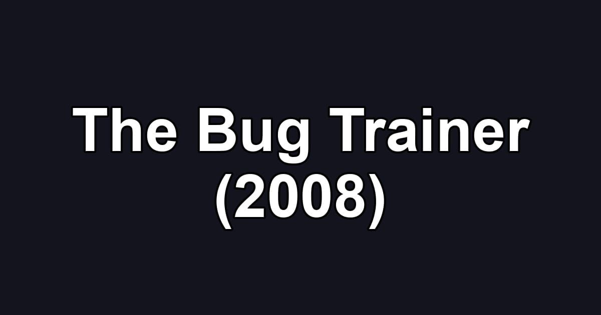 The Bug Trainer (2008)