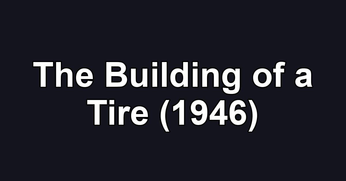 The Building of a Tire (1946)