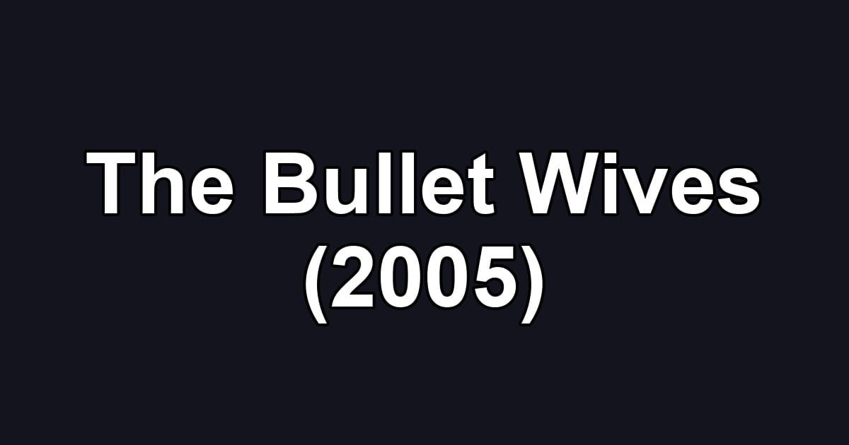 The Bullet Wives (2005)