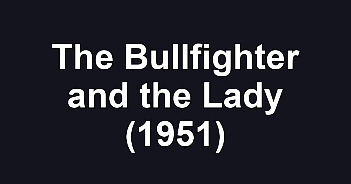 The Bullfighter and the Lady (1951)