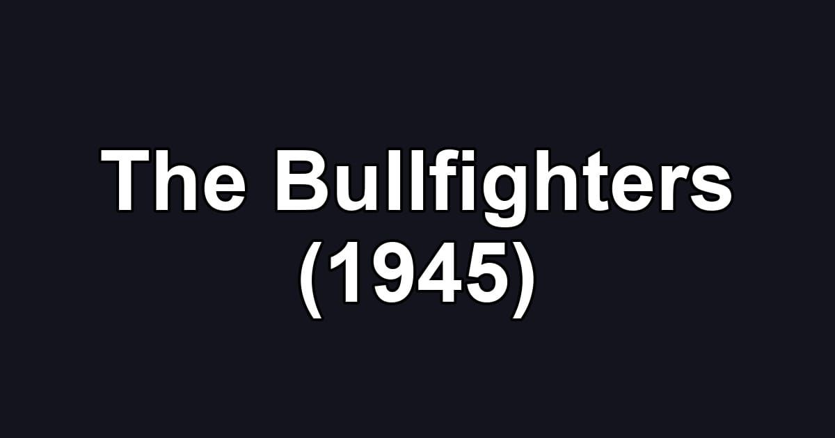 The Bullfighters (1945)