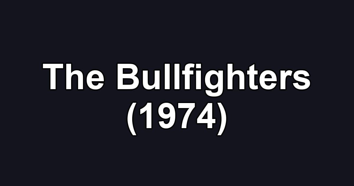The Bullfighters (1974)