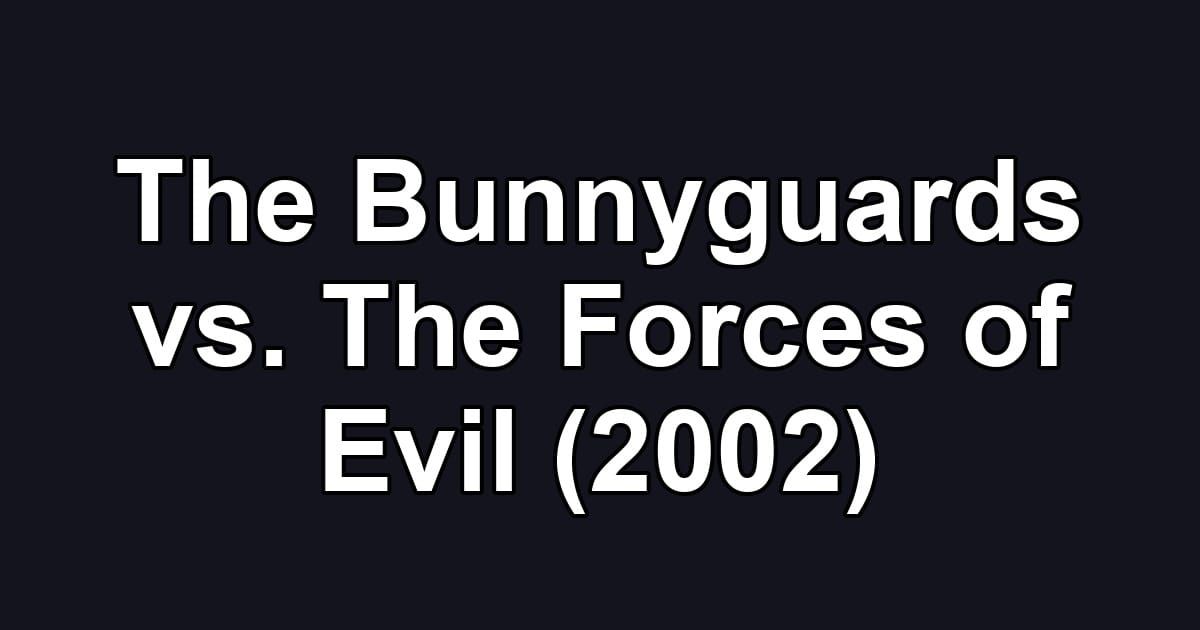 The Bunnyguards vs. The Forces of Evil (2002)