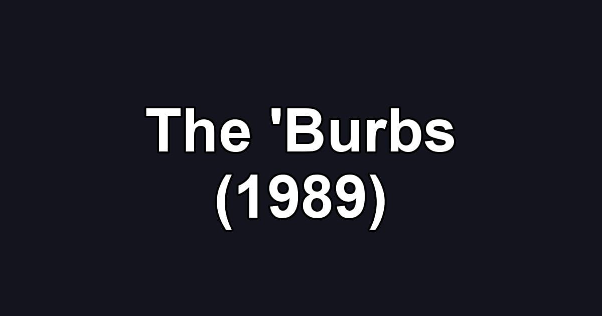 The 'Burbs (1989)