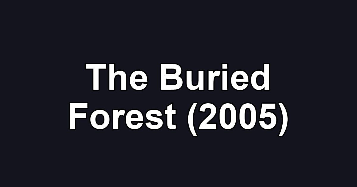 The Buried Forest (2005)