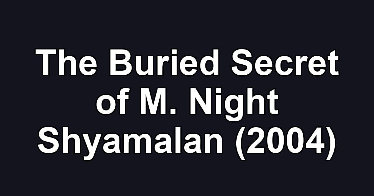 The Buried Secret of M. Night Shyamalan (2004)