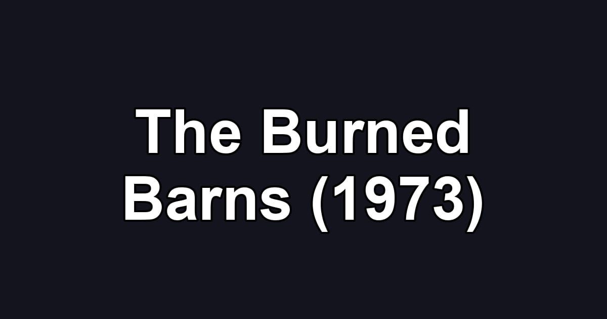 The Burned Barns (1973)