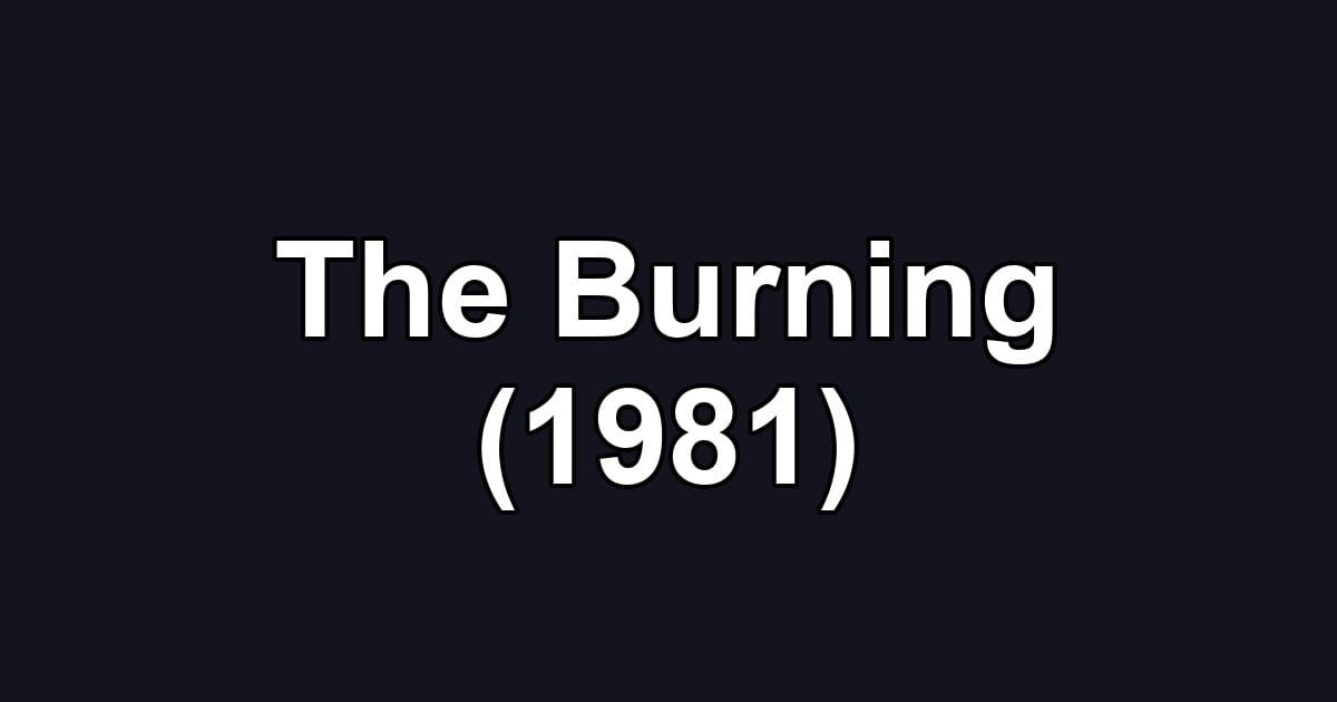 The Burning (1981)