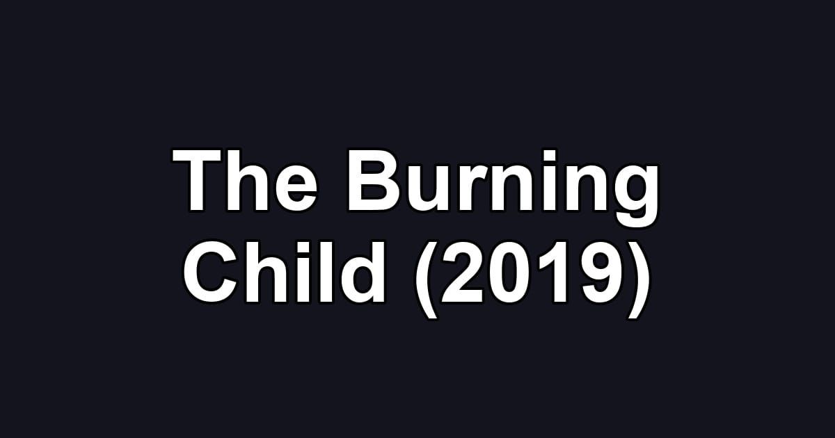 The Burning Child (2019)